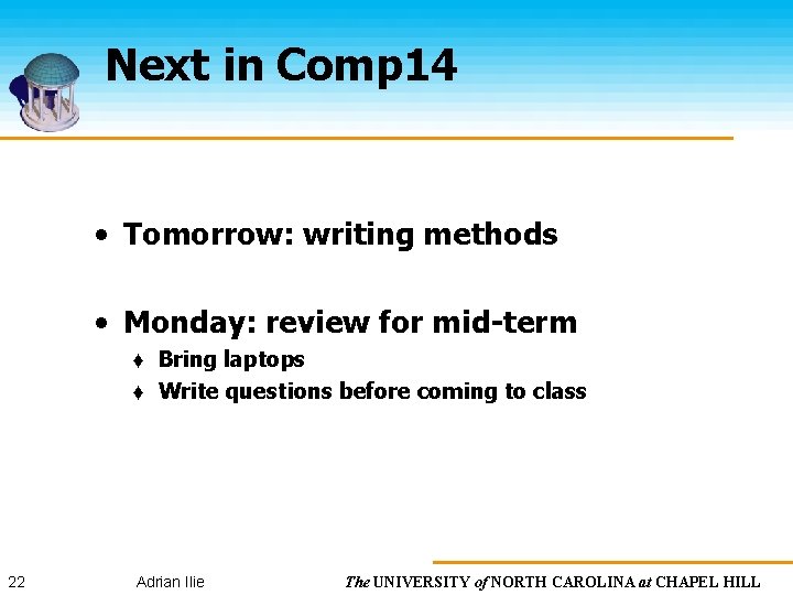 Next in Comp 14 • Tomorrow: writing methods • Monday: review for mid-term ♦
