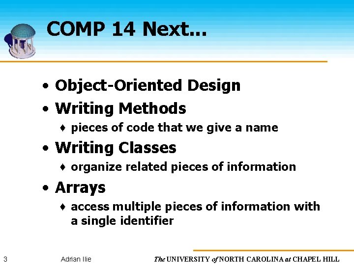 COMP 14 Next. . . • Object-Oriented Design • Writing Methods ♦ pieces of