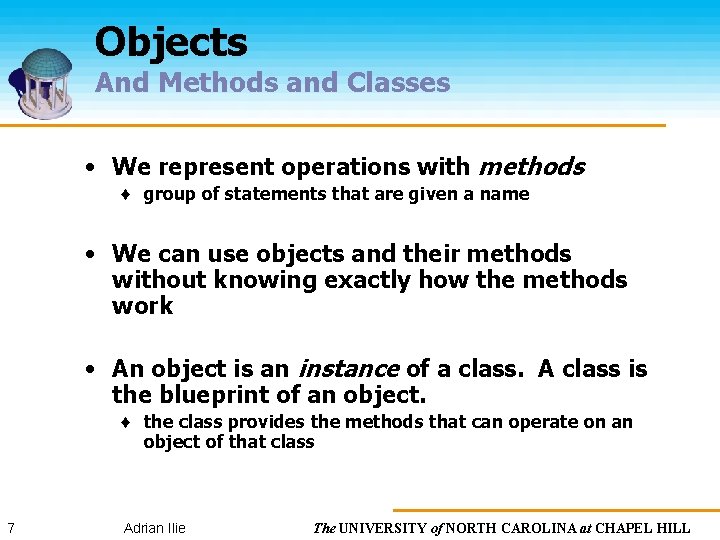 Objects And Methods and Classes • We represent operations with methods ♦ group of