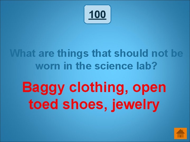 100 What are things that should not be worn in the science lab? Baggy 100 What are things that should not be worn in the science lab? Baggy