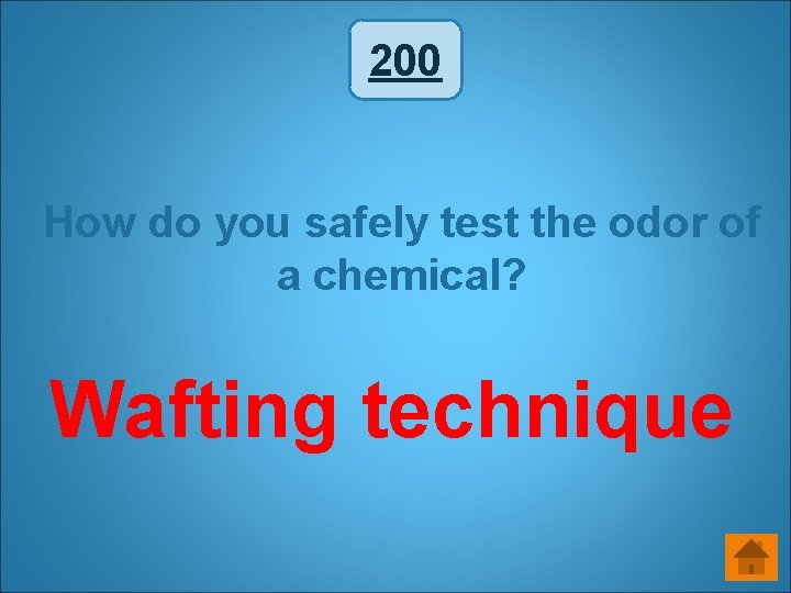 200 How do you safely test the odor of a chemical? Wafting technique 200 How do you safely test the odor of a chemical? Wafting technique