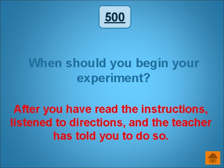500 When should you begin your experiment? After you have read the instructions, listened 500 When should you begin your experiment? After you have read the instructions, listened