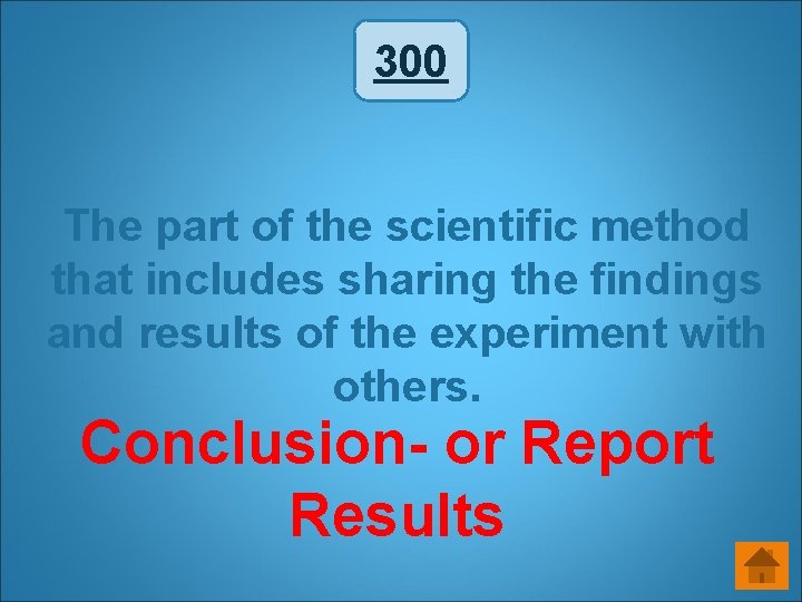 300 The part of the scientific method that includes sharing the findings and results 300 The part of the scientific method that includes sharing the findings and results