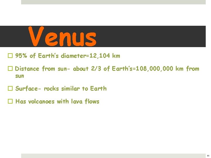 Venus � 95% of Earth’s diameter=12, 104 km � Distance from sun- about 2/3