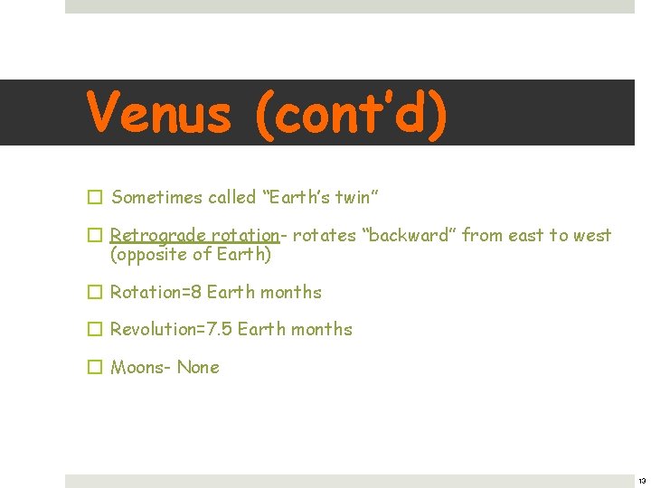 Venus (cont’d) � Sometimes called “Earth’s twin” � Retrograde rotation- rotates “backward” from east