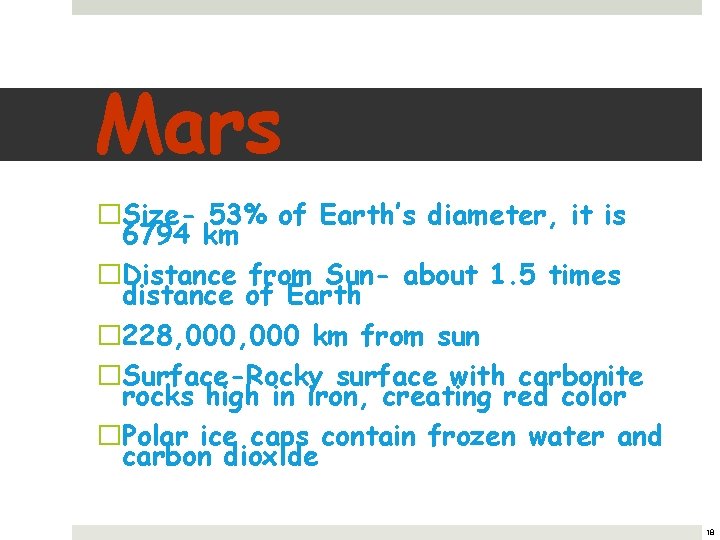 Mars �Size- 53% of Earth’s diameter, it is 6794 km �Distance from Sun- about