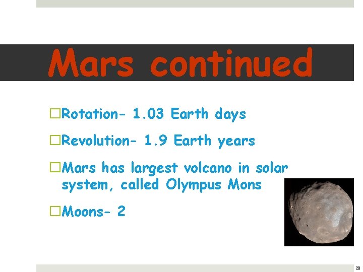 Mars continued �Rotation- 1. 03 Earth days �Revolution- 1. 9 Earth years �Mars has