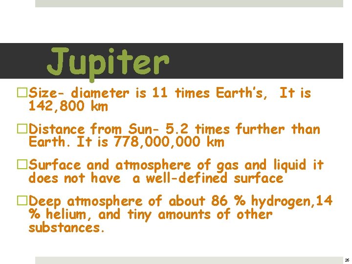 Jupiter �Size- diameter is 11 times Earth’s, It is 142, 800 km �Distance from