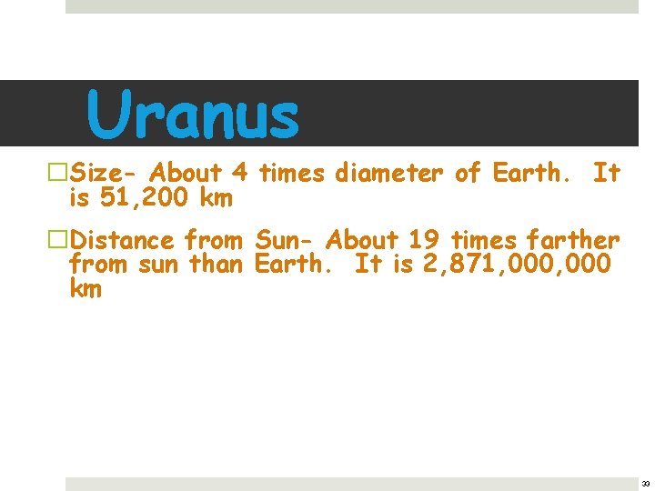 Uranus �Size- About 4 times diameter of Earth. It is 51, 200 km �Distance