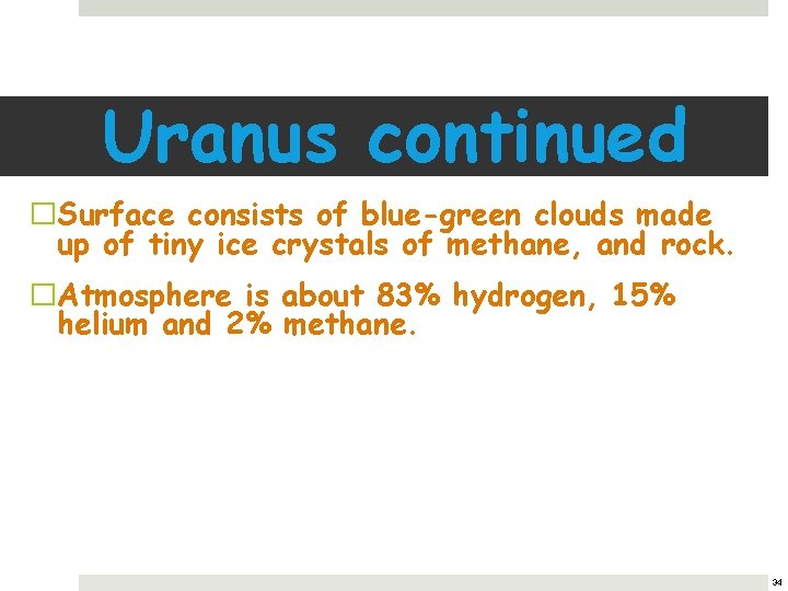 Uranus continued �Surface consists of blue-green clouds made up of tiny ice crystals of