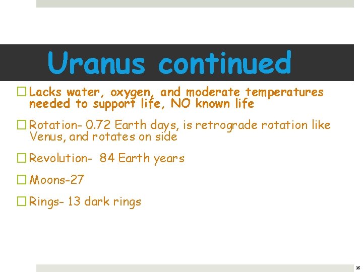 Uranus continued � Lacks water, oxygen, and moderate temperatures needed to support life, NO