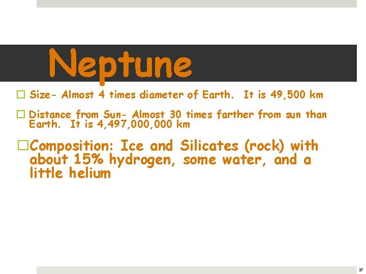 Neptune � Size- Almost 4 times diameter of Earth. It is 49, 500 km