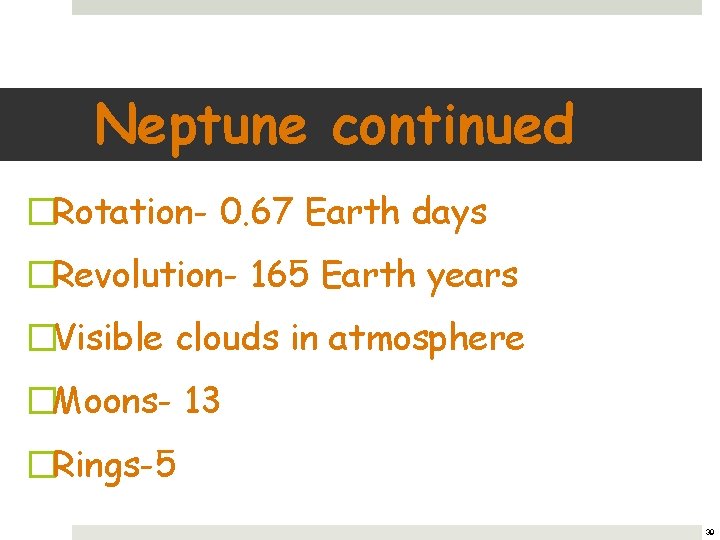 Neptune continued �Rotation- 0. 67 Earth days �Revolution- 165 Earth years �Visible clouds in