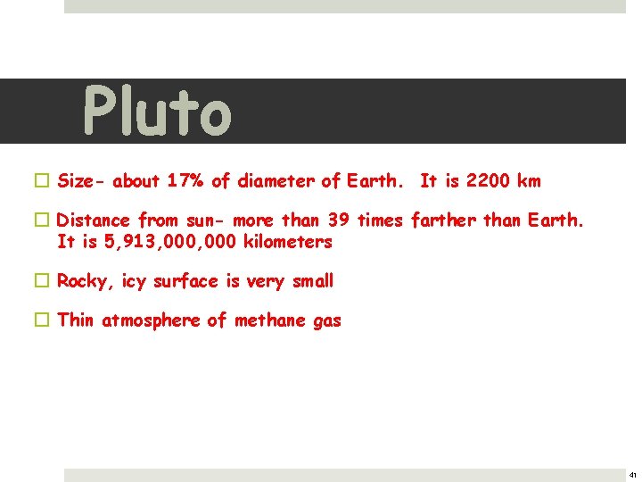 Pluto � Size- about 17% of diameter of Earth. It is 2200 km �