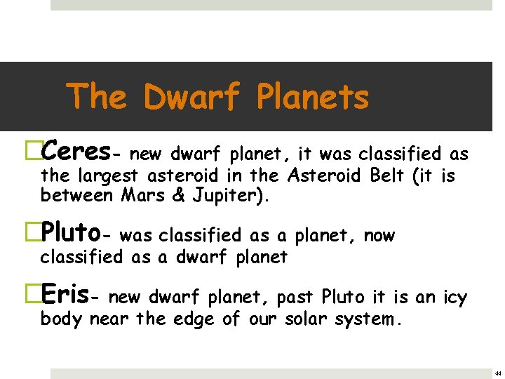 The Dwarf Planets �Ceres- new dwarf planet, it was classified as the largest asteroid