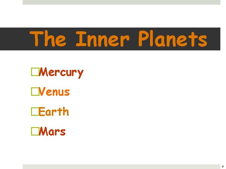 The Inner Planets �Mercury �Venus �Earth �Mars 5 