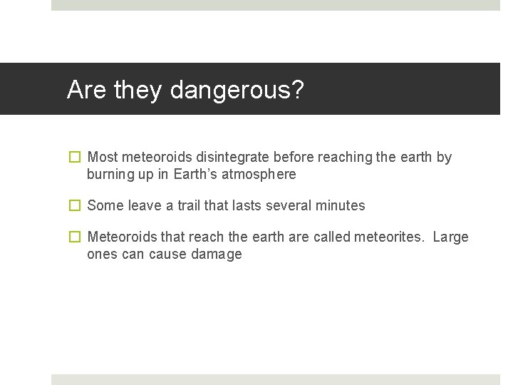 Are they dangerous? � Most meteoroids disintegrate before reaching the earth by burning up