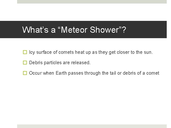 What’s a “Meteor Shower”? � Icy surface of comets heat up as they get