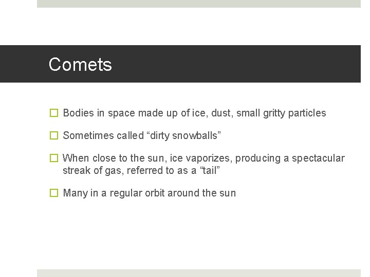 Comets � Bodies in space made up of ice, dust, small gritty particles �