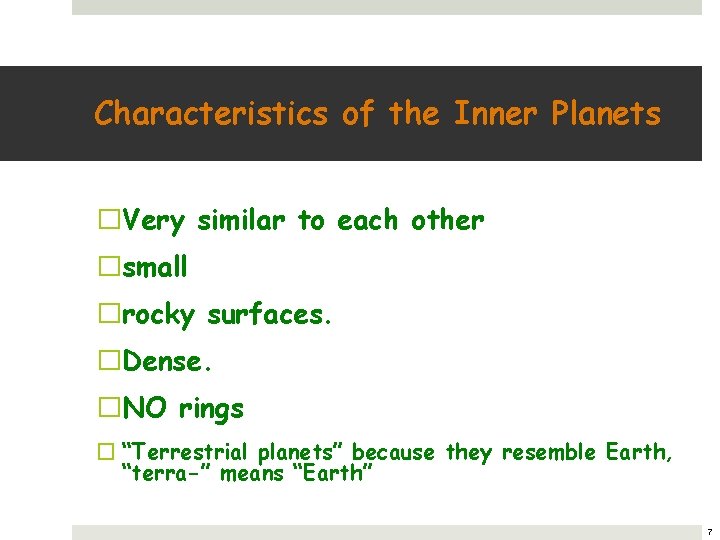 Characteristics of the Inner Planets �Very similar to each other �small �rocky surfaces. �Dense.