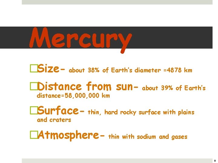 Mercury �Size- about 38% of Earth’s diameter =4878 km �Distance from sun- about 39%