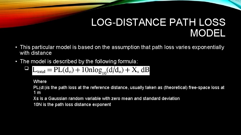 LOG-DISTANCE PATH LOSS MODEL • This particular model is based on the assumption that