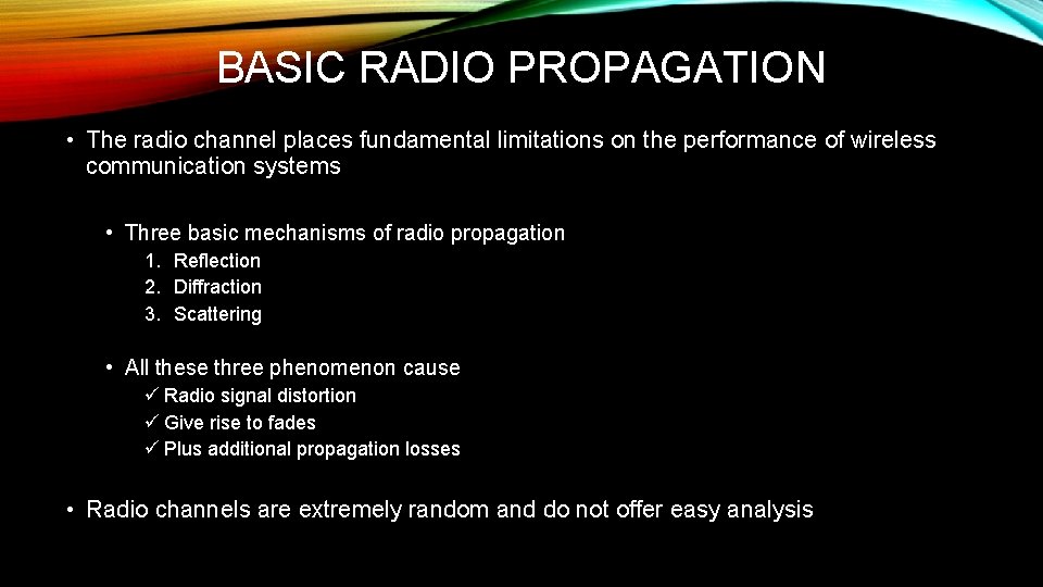 BASIC RADIO PROPAGATION • The radio channel places fundamental limitations on the performance of