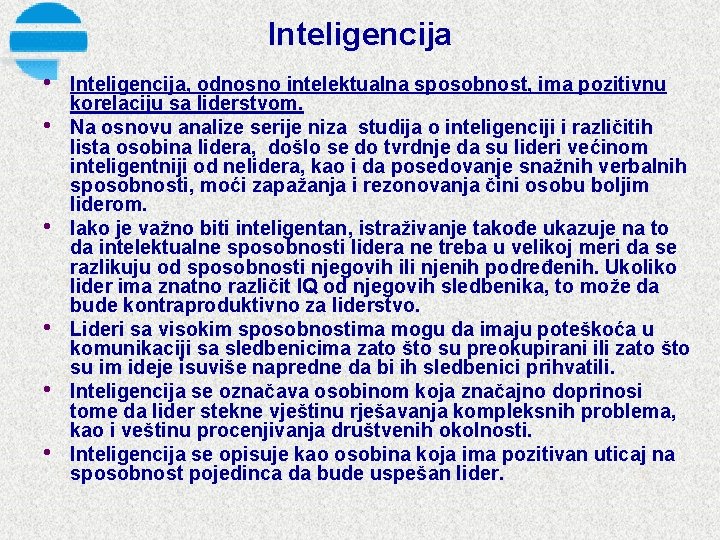 Inteligencija • • • Inteligencija, odnosno intelektualna sposobnost, ima pozitivnu korelaciju sa liderstvom. Na
