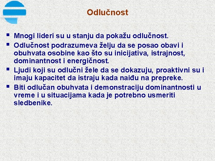 Odlučnost § § Mnogi lideri su u stanju da pokažu odlučnost. Odlučnost podrazumeva želju