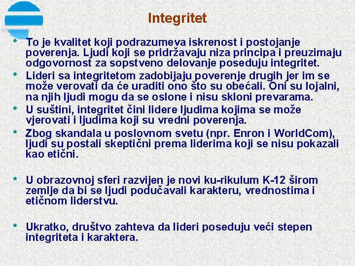 Integritet • • To je kvalitet koji podrazumeva iskrenost i postojanje poverenja. Ljudi koji