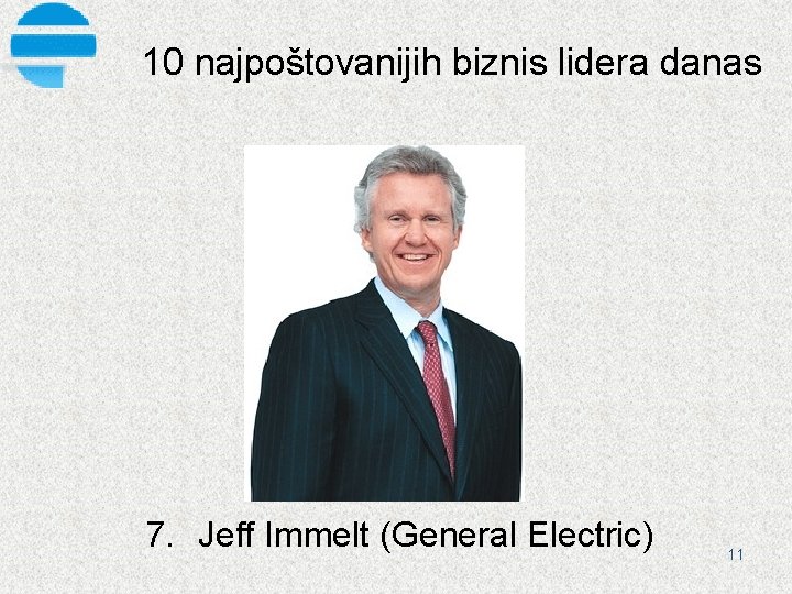 10 najpoštovanijih biznis lidera danas 7. Jeff Immelt (General Electric) 11 