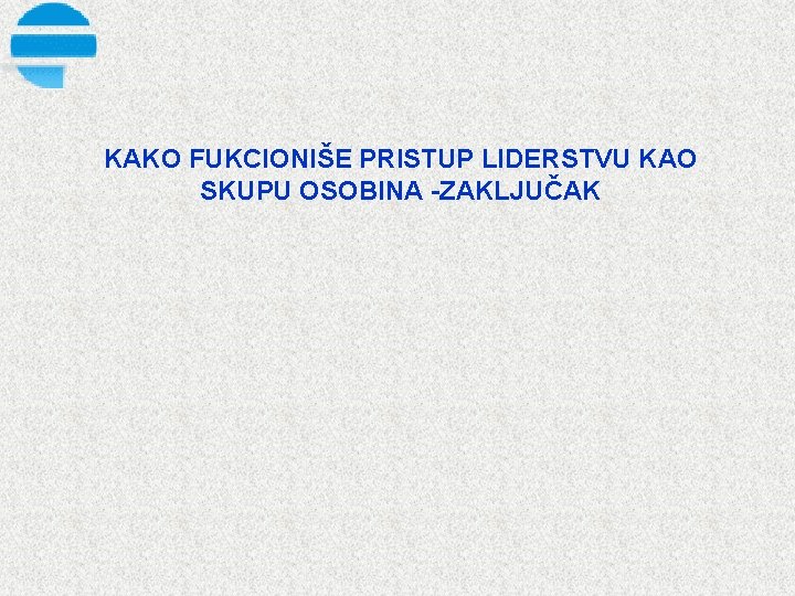 KAKO FUKCIONIŠE PRISTUP LIDERSTVU KAO SKUPU OSOBINA ZAKLJUČAK 