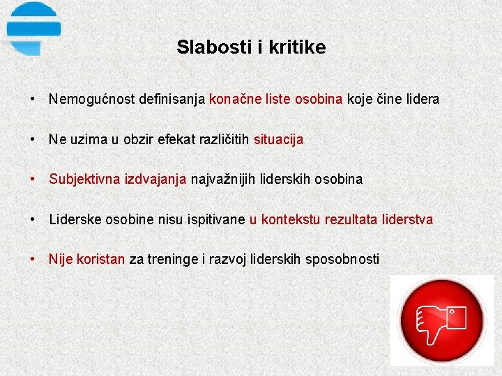 Slabosti i kritike • Nemogućnost definisanja konačne liste osobina koje čine lidera • Ne