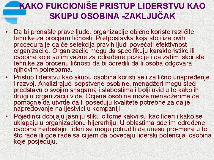 KAKO FUKCIONIŠE PRISTUP LIDERSTVU KAO SKUPU OSOBINA ZAKLJUČAK • Da bi pronašle prave ljude,