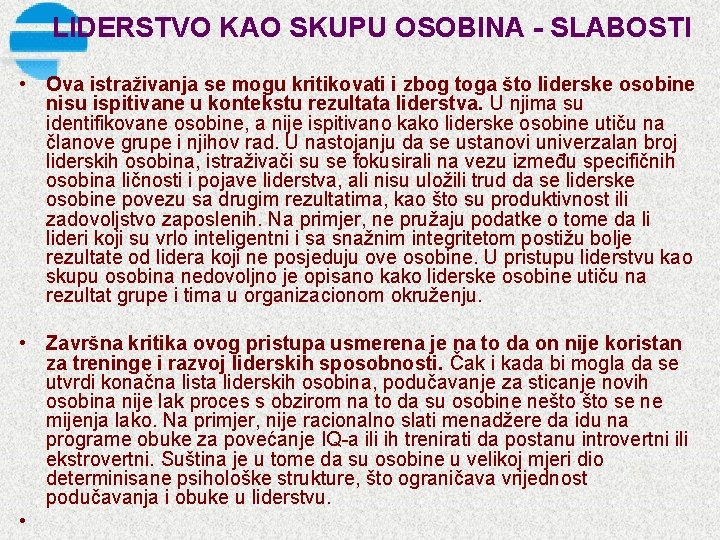 LIDERSTVO KAO SKUPU OSOBINA SLABOSTI • Ova istraživanja se mogu kritikovati i zbog toga