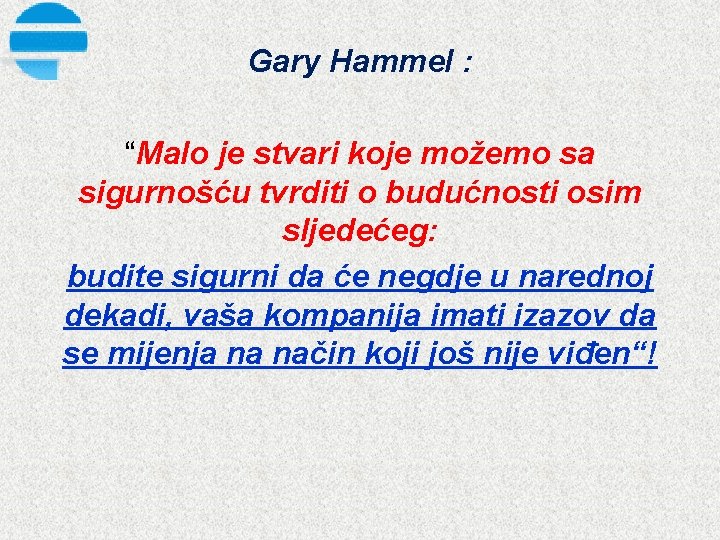 Gary Hammel : “Malo je stvari koje možemo sa sigurnošću tvrditi o budućnosti osim