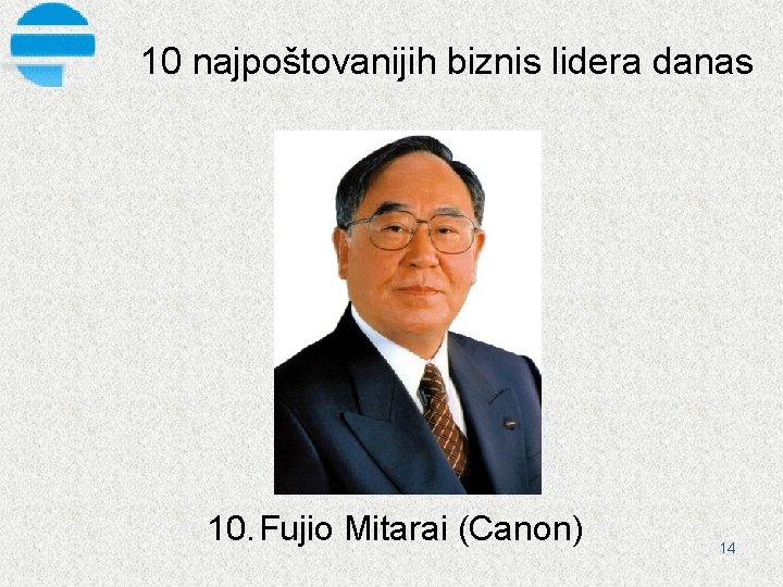 10 najpoštovanijih biznis lidera danas 10. Fujio Mitarai (Canon) 14 