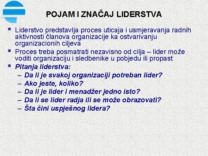 POJAM I ZNAČAJ LIDERSTVA § § § Liderstvo predstavlja proces uticaja i usmjeravanja radnih