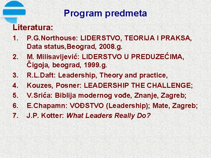 Program predmeta Literatura: 1. 2. 3. 4. 5. 6. 7. P. G. Northouse: LIDERSTVO,