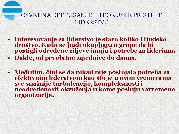 OSVRT NA DEFINISANJE I TEORIJSKE PRISTUPE LIDERSTVU • Interesovanje za liderstvo je staro koliko