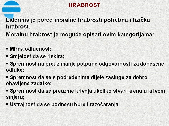 HRABROST Liderima je pored moralne hrabrosti potrebna i fizička hrabrost. Moralnu hrabrost je moguće