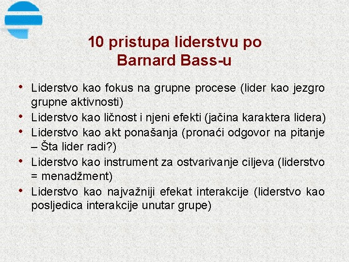 10 pristupa liderstvu po Barnard Bass u • Liderstvo kao fokus na grupne procese