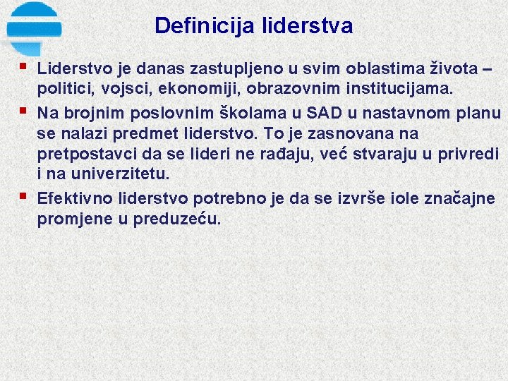 Definicija liderstva § § § Liderstvo je danas zastupljeno u svim oblastima života –