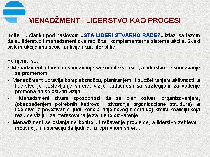 MENADŽMENT I LIDERSTVO KAO PROCESI Kotter, u članku pod naslovom » ŠTA LIDERI STVARNO