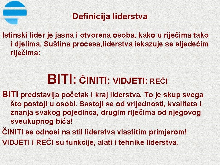 Definicija liderstva Istinski lider je jasna i otvorena osoba, kako u riječima tako i