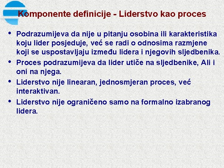 Komponente definicije Liderstvo kao proces • • Podrazumijeva da nije u pitanju osobina ili