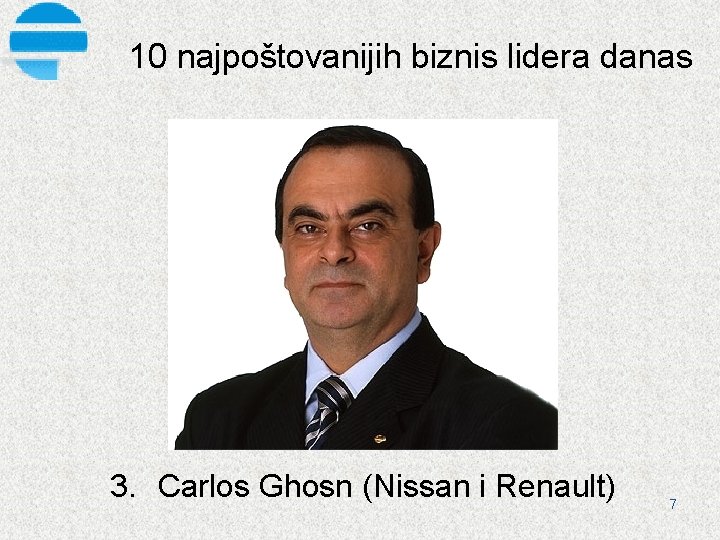 10 najpoštovanijih biznis lidera danas 3. Carlos Ghosn (Nissan i Renault) 7 