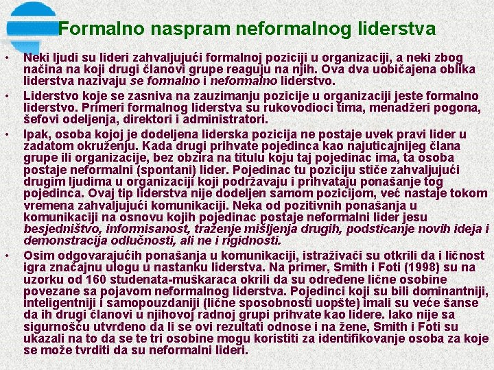 Formalno naspram neformalnog liderstva • • Neki ljudi su lideri zahvaljujući formalnoj poziciji u