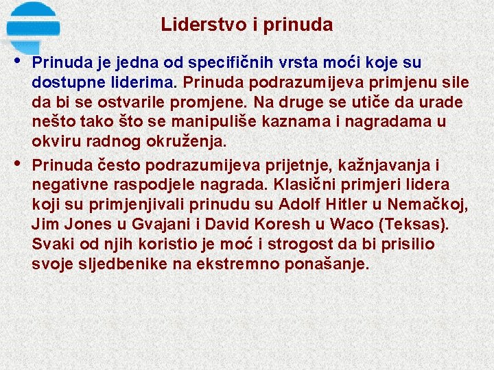 Liderstvo i prinuda • • Prinuda je jedna od specifičnih vrsta moći koje su