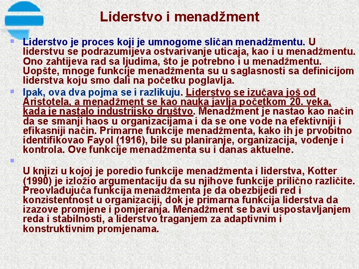 Liderstvo i menadžment § § § Liderstvo je proces koji je umnogome sličan menadžmentu.